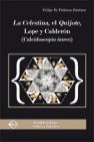 Könyv La Celestina, el Quijote, Lope y Calderón : caleidoscopio áureo Felipe Blas Pedraza Jiménez