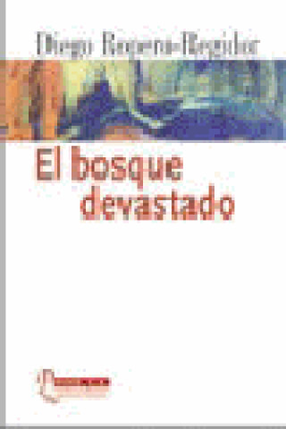 Kniha El bosque devastado Diego Ropero Regidor