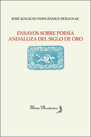 Carte Ensayos sobre poesía andaluza del siglo de oro José Ignacio Fernández Dougnac
