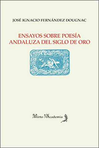 Książka Ensayos sobre poesía andaluza del siglo de oro José Ignacio Fernández Dougnac