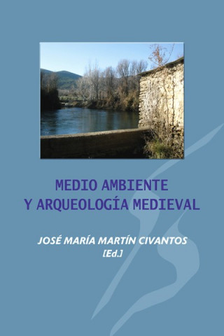 Könyv Medio ambiente y arqueología medieval José María Martín Civantos