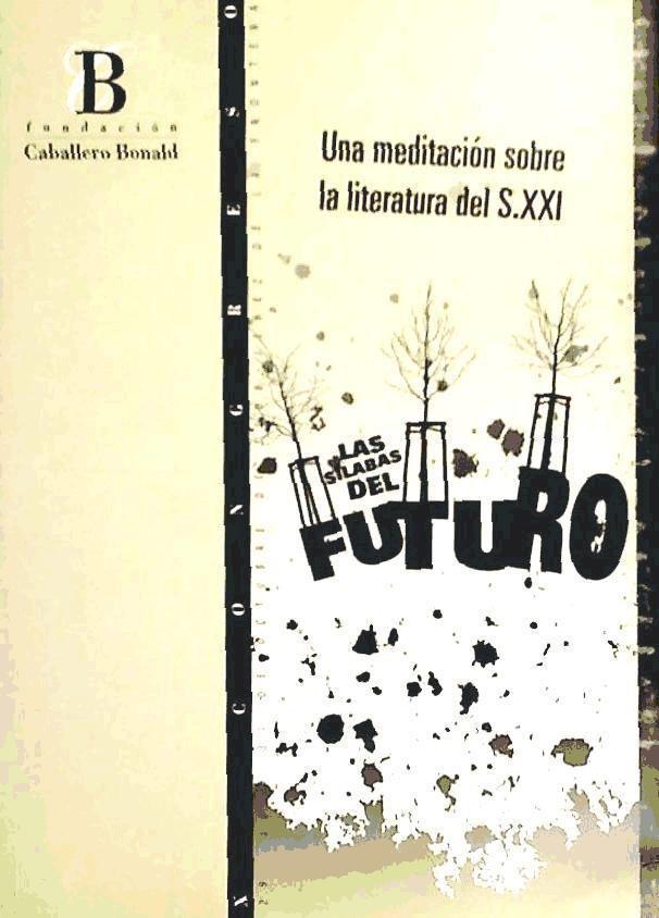 Knjiga La sílabas del futuro : una meditación sobre la literatura del s.XXI : actas del Congreso celebrado los días 29 a 31 de octubre de 2008, en Jerez de l Fundación Caballero Bonald. Congreso