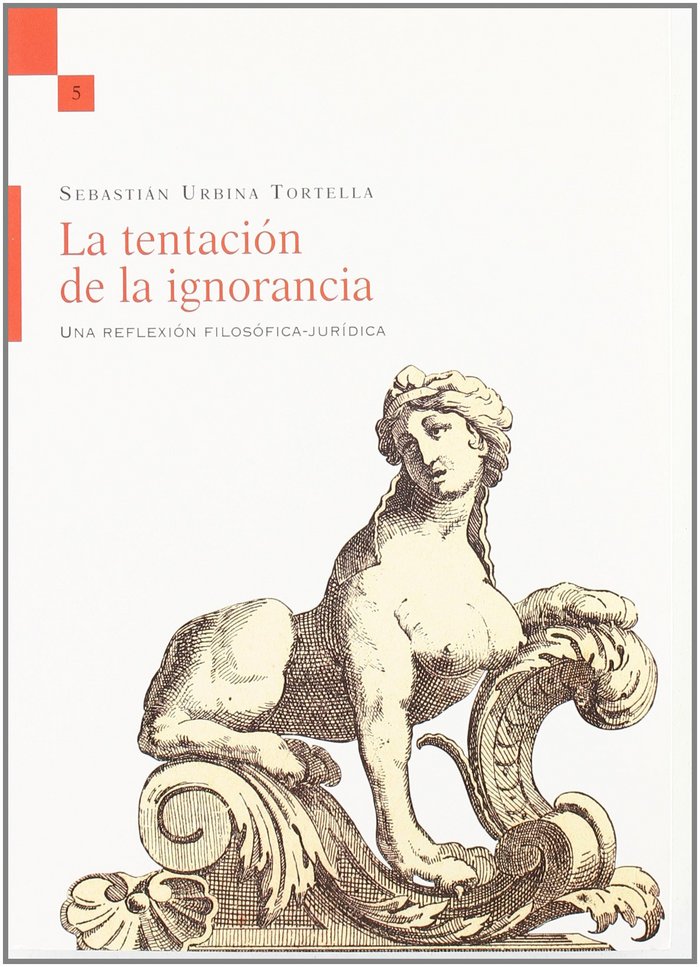 Kniha La tentación de la ignorancia : una reflexión filosófica-jurídica Sebastián Urbina Tortella
