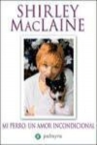 Kniha Mi perro : un amor incondicional Shirley Maclaine