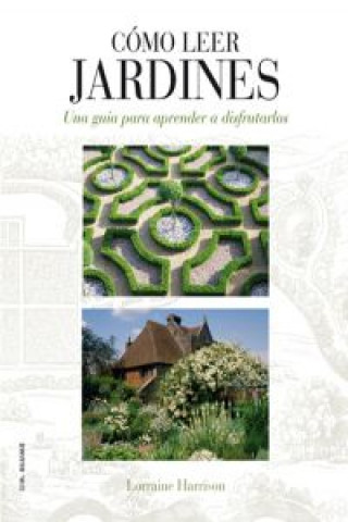 Könyv Cómo leer jardines : una guía para entender los jardines Lorraine Harrison