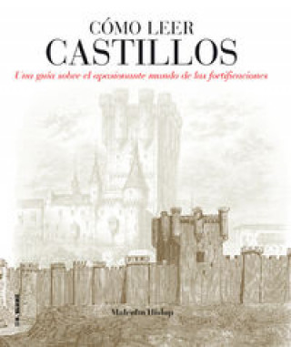 Könyv Cómo leer castillos : un curso intensivo para entender las fortificaciones MALCOLM HISLOP