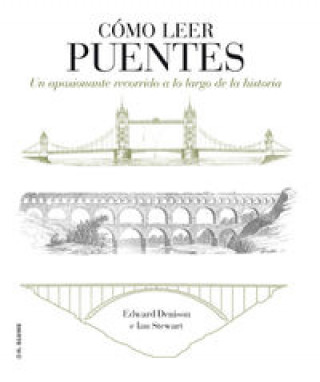 Knjiga Cómo leer puentes : un curso intensivo a lo largo de la historia Edward Denison