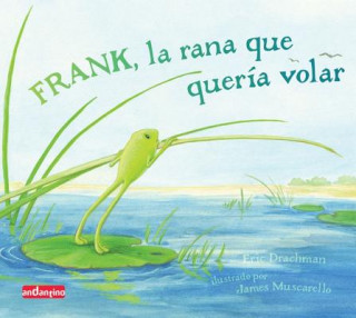 Книга Frank, la rana que quería volar Eric Drachman