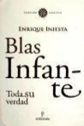 Książka Blas Infante : toda su verdad Enrique Iniesta Coullaut-Valera