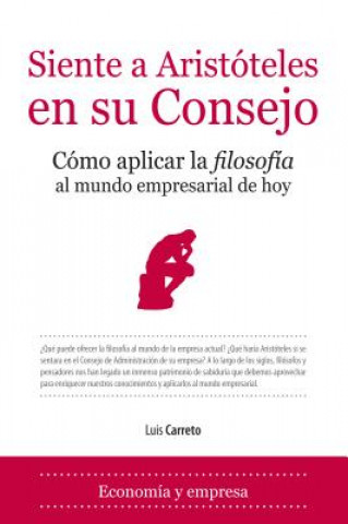 Kniha Siente a Aristóteles en su consejo : aportes de la filosofía a la gestión empresarial Luis Carreto Clavo