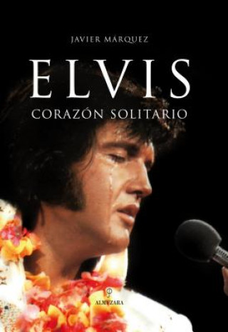 Könyv Elvis : corazón solitario Javier Márquez