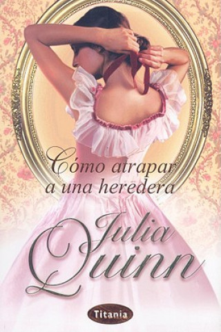 Kniha Como Atrapar A una Heredera Julia Quinn