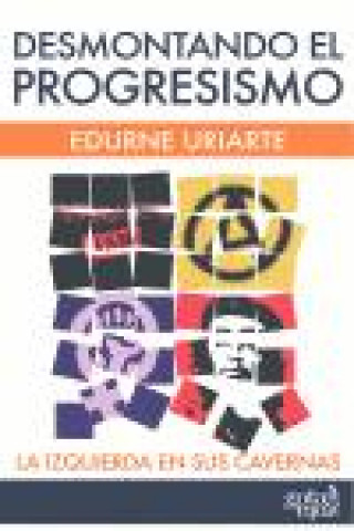 Carte Desmontando el progresismo : la izquierda en sus cavernas Edurne Uriarte
