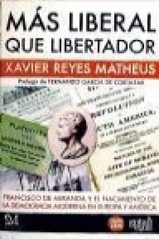 Kniha Más liberal que libertador : Francisco de Miranda y el nacimiento de la democracia moderna en Europa y América Xavier Reyes Matheus