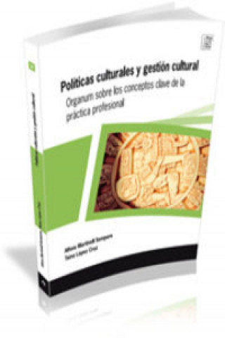 Książka Políticas culturales y gestión cultural : organum sobre los conceptos clave de la práctica profesional Taína López Cruz
