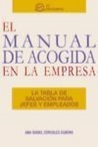 Knjiga El manual de acogida en la empresa : la tabla de salvación para jefes y empleados Ana Isabel Córcoles Cubero