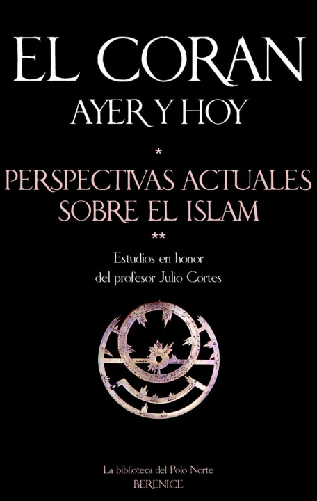 Knjiga El Corán ayer y hoy : perspectivas actuales sobre el islam, estudios en honor del profesor Julio Cortés Miguel Hernando de Larramendi Martínez