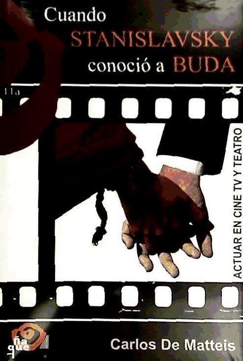 Książka Cuando Stanislavsky conoció a Buda : actuar en cine, TV y teatro Carlos de Matteis