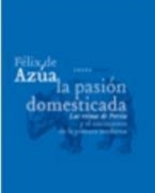 Könyv La pasión domesticada : las reinas de Persia y el nacimiento de la pintura moderna Félix de Azúa