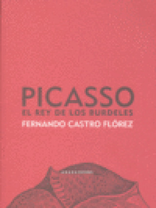 Buch Picasso : el rey de los burdeles Fernando Castro Flórez