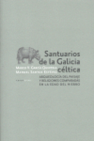 Knjiga Santuarios de la Galicia céltica : arqueología del paisaje y religiones comparadas en la Edad del Hierro Marco Virgilio García Quintela