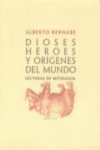 Kniha Dioses, héroes y orígenes del mundo : lecturas de mitología Alberto Bernabé