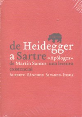 Carte De Heidegger a Sartre : "apólogos" de Martín-Santos : una lectura existencial Alberto Sánchez Álvarez-Insúa