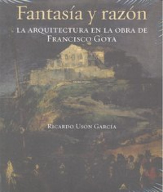 Kniha Fantasía y razón : la arquitectura en la obra de Francisco Goya Ricardo Usón García