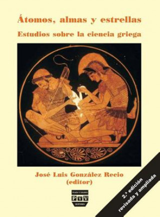 Buch Átomos, almas y estrellas : estudios sobre la ciencia griega Jose Luis Gonzalez Recio