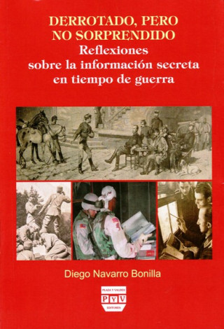 Книга Derrotado, pero no sorprendido : reflexiones sobre la información secreta en tiempo de guerra Diego Navarro Bonilla