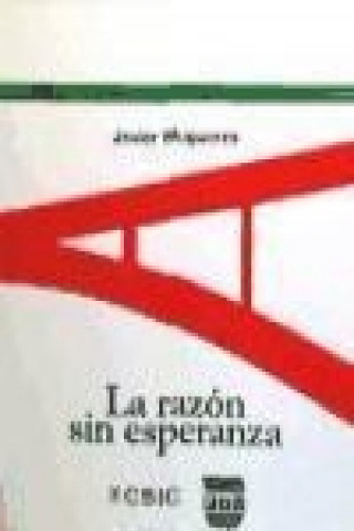 Book La razón sin esperanza : siete trabajos y un problema de ética Javier Muguerza