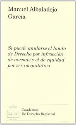 Book Si puede anularse el laudo de derecho por infracción de normas y el de equidad por ser inequitativo Manuel Albaladejo García