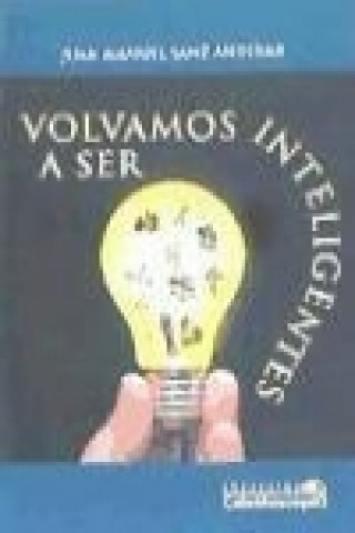 Knjiga Volvamos a ser inteligentes Juan Manuel Sanz Andújar
