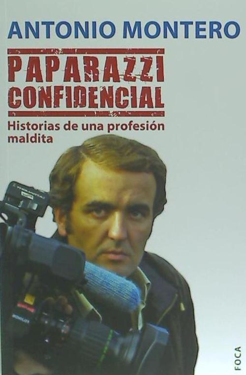 Livre Paparazzi confidencial : historias de una profesión maldita Antonio Montero