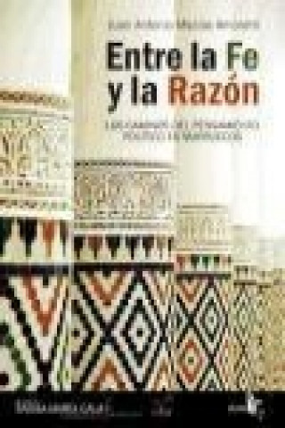 Kniha Entre la fe y la razón : los caminos del pensamiento político en Marruecos Juan Antonio Macías Amoretti
