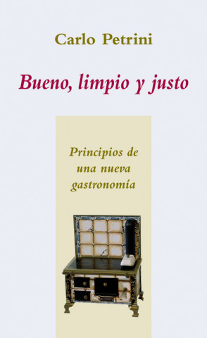 Kniha Bueno, limpio y justo : principios de una nueva gastronomía Carlo Petrini