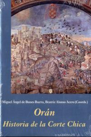 Kniha Orán : historia de la corte chica Miguel Ángel de . . . [et al. ] Bunes Ibarra