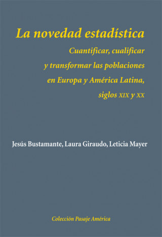 Kniha La novedad estadística : cuantificar, cualificar y transformar las poblaciones en Europa y América Latina, siglos XIX y XX Jesús Bustamante