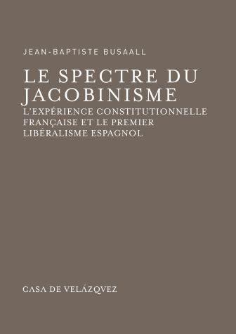 Książka Le spectre du jacobinisme : l'expérience constitutionnelle française et le premier libéralisme espagnol Jean-Baptiste Busaall