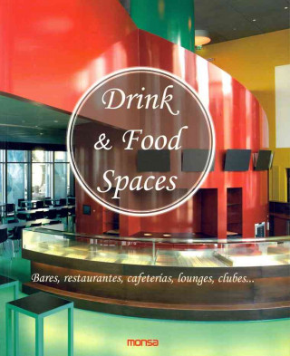Könyv Drink and Food Spaces. Bares, restaurantes, cafeterías, lounges, clubes... 