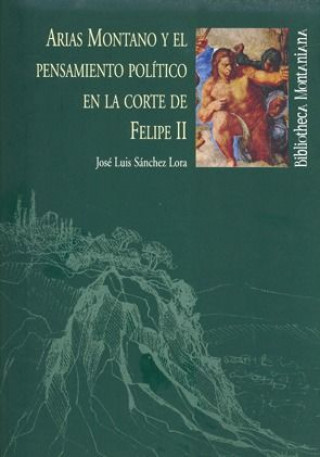 Knjiga Arias Montano y el pensamiento político en la corte de Felipe II José Luis Sánchez Lora