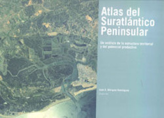 Knjiga Atlas del Suratlántico peninsular : un análisis de la estructura territorial y del potencial productivo 