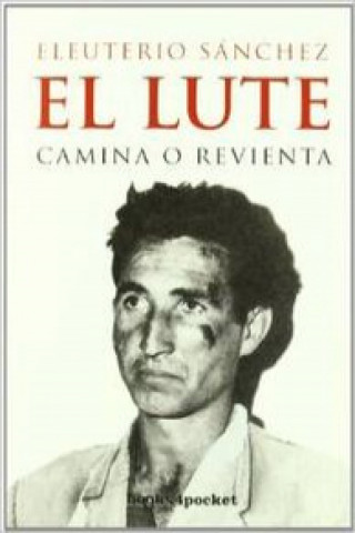 Kniha El Lute : camina o revienta Eleuterio Sánchez