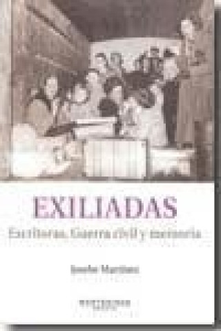 Книга Exiliadas : escritoras, guerra civil y memoria Josebe Martínez