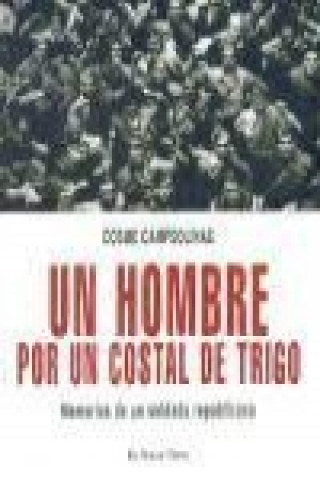 Könyv Un hombre por un costal de trigo : memorias de un soldado republicano Cosme Campsolinas