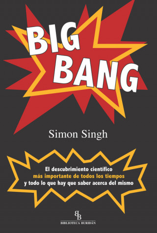 Carte Big Bang : el descubrimiento científico más importante de todos los tiempos y todo lo que hay que saber acerca del mismo Simon Singh