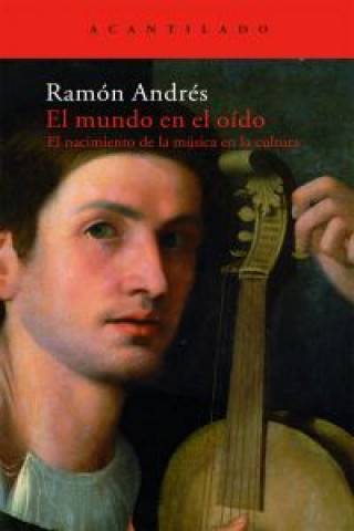 Libro El mundo en el oído : el nacimiento de la música en la cultura Ramón Andrés González-Cobo