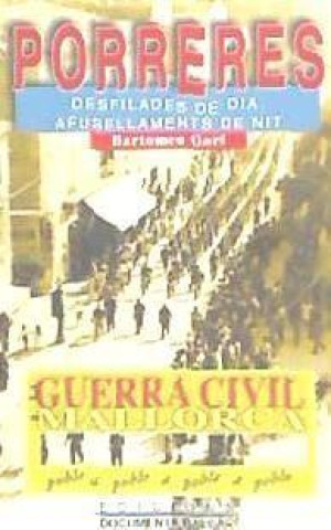 Книга La guerra civil a Porreres : desfilades de dia, afusellaments de nit Bartomeu Garí Salleras