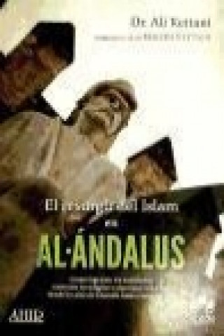 Buch El resurgir del islam en al-Ándalus : como lograron los andalusíes conservar su religión e identidad islámicas desde la caída de Granada hasta nuestro M. Ali Kettani