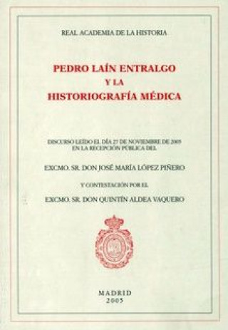 Kniha Pedro Laín Entralgo y la historiografía médica : discurso de ingreso en la Real Academia de la Historia 